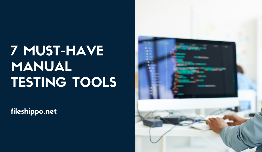 7 Must-Have Manual Testing Tools: A Comprehensive Guide